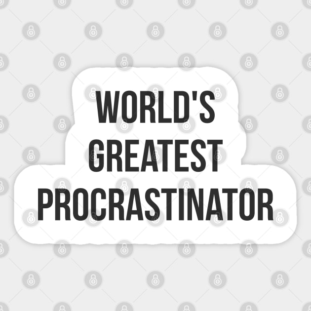 World's Greatest Procrastinator (black font) Sticker by wls